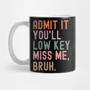 Admit It You'll Low Key Miss Me Bruh Mug